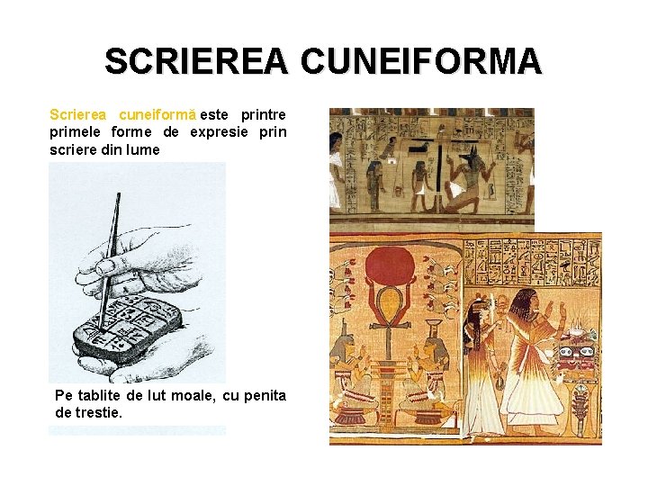 SCRIEREA CUNEIFORMA Scrierea cuneiformă este printre primele forme de expresie prin scriere din lume