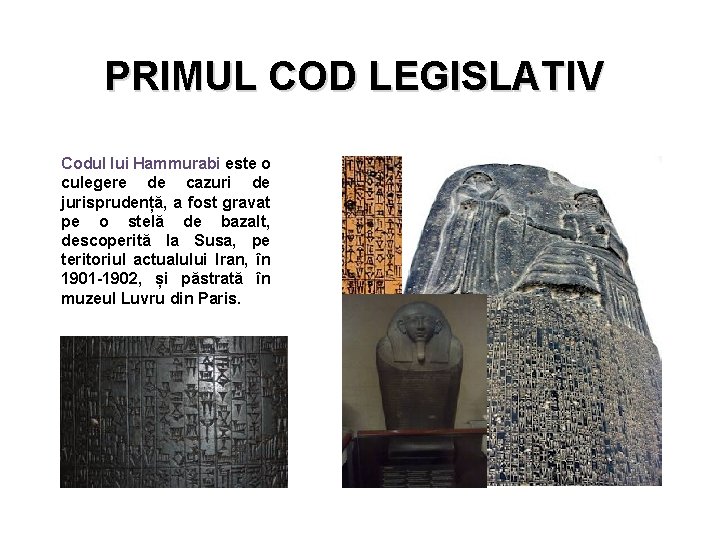 PRIMUL COD LEGISLATIV Codul lui Hammurabi este o culegere de cazuri de jurisprudență, a