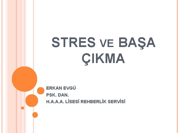 STRES VE BAŞA ÇIKMA ERKAN EVGÜ PSK. DAN. H. A. A. A. LİSESİ REHBERLİK