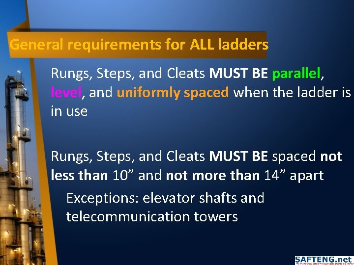 General requirements for ALL ladders Rungs, Steps, and Cleats MUST BE parallel, level, and