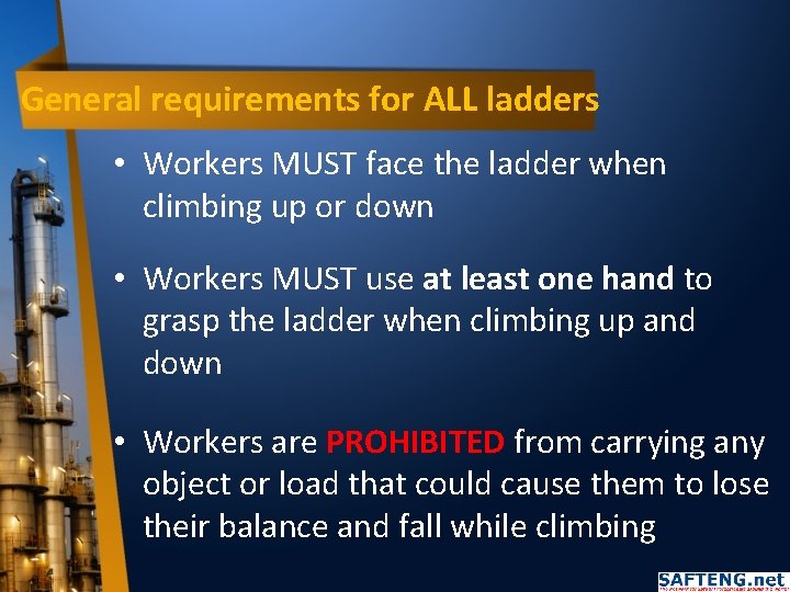 General requirements for ALL ladders • Workers MUST face the ladder when climbing up