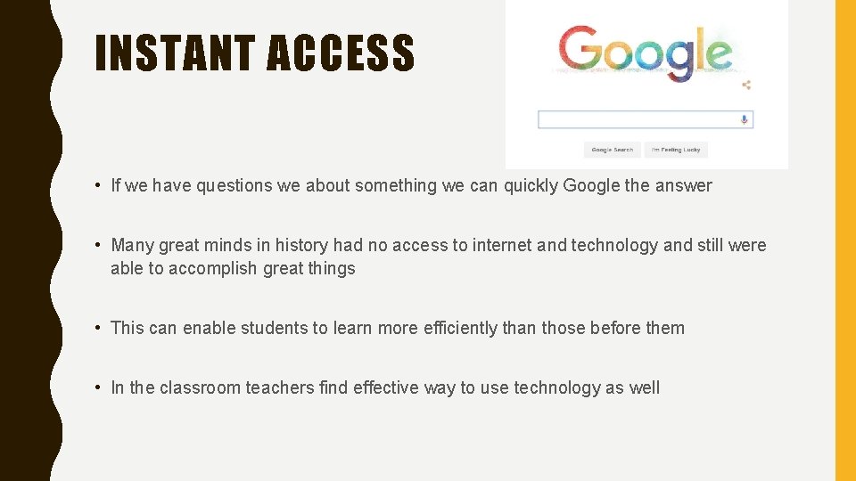 INSTANT ACCESS • If we have questions we about something we can quickly Google