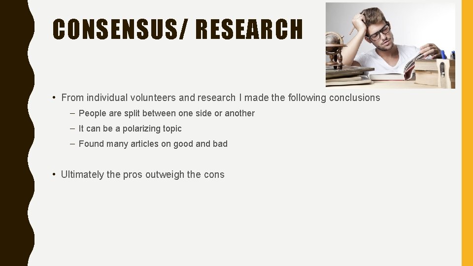 CONSENSUS/ RESEARCH • From individual volunteers and research I made the following conclusions –