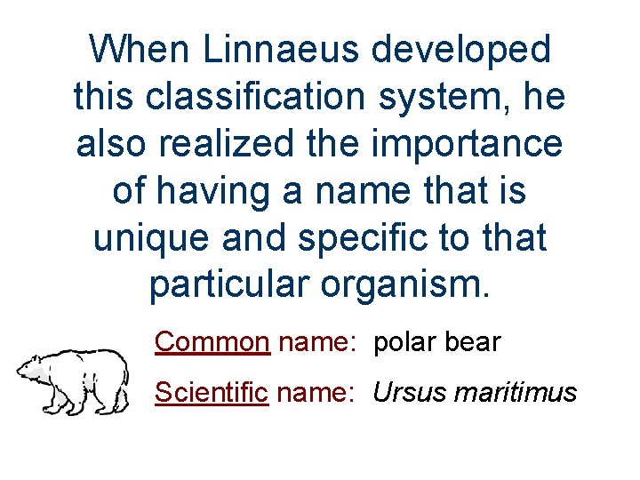 When Linnaeus developed this classification system, he also realized the importance of having a