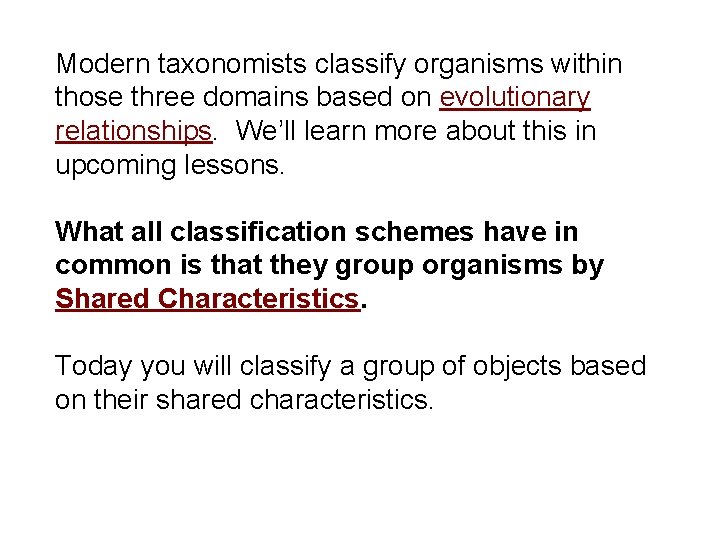 Modern taxonomists classify organisms within those three domains based on evolutionary relationships. We’ll learn