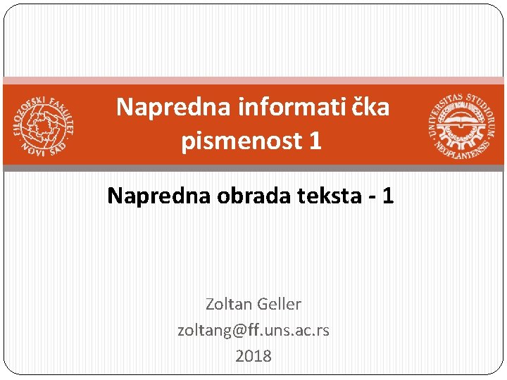 Napredna informati čka pismenost 1 Napredna obrada teksta - 1 Zoltan Geller zoltang@ff. uns.