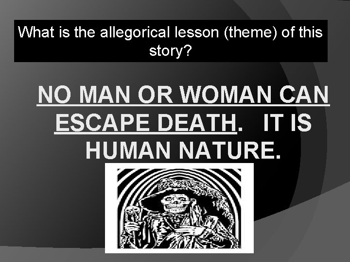 What is the allegorical lesson (theme) of this story? NO MAN OR WOMAN CAN