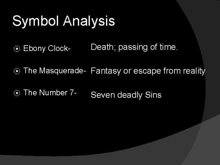 Symbol Analysis Death; passing of time. ⦿ Ebony Clock- ⦿ The Masquerade- Fantasy or