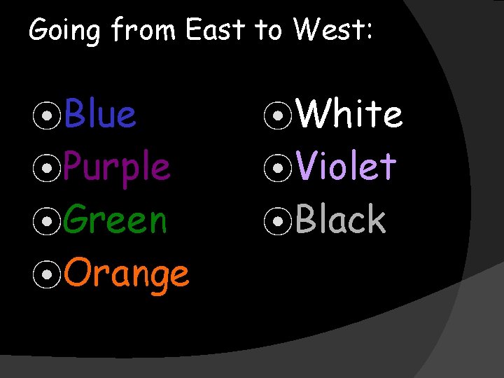 Going from East to West: ⦿Blue ⦿White ⦿Purple ⦿Violet ⦿Green ⦿Black ⦿Orange 