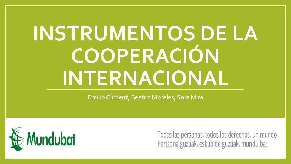 INSTRUMENTOS DE LA COOPERACIÓN INTERNACIONAL Emilio Climent, Beatriz Morales, Sara Mira 