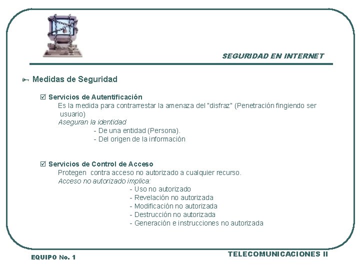 SEGURIDAD EN INTERNET Ñ Medidas de Seguridad þ Servicios de Autentificación Es la medida