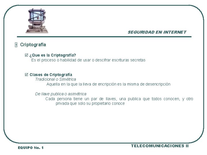 SEGURIDAD EN INTERNET ¼ Criptografía þ ¿Que es la Criptografía? Es el proceso o