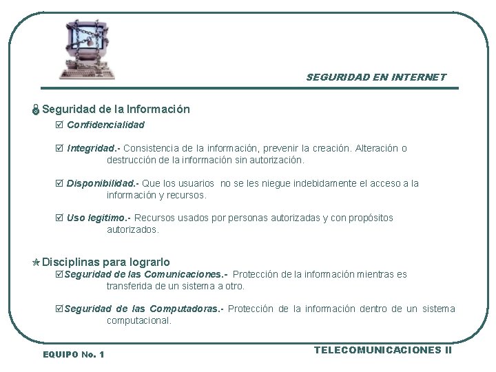 SEGURIDAD EN INTERNET ÏSeguridad de la Información þ Confidencialidad þ Integridad. - Consistencia de