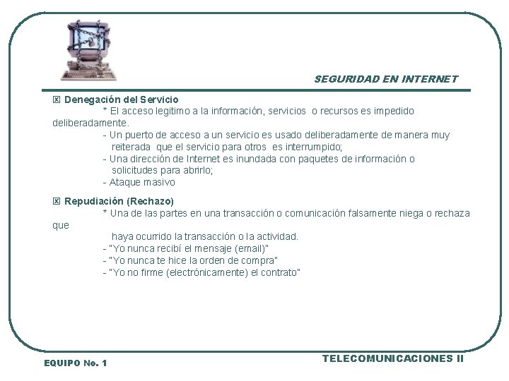 SEGURIDAD EN INTERNET ý Denegación del Servicio * El acceso legitimo a la información,