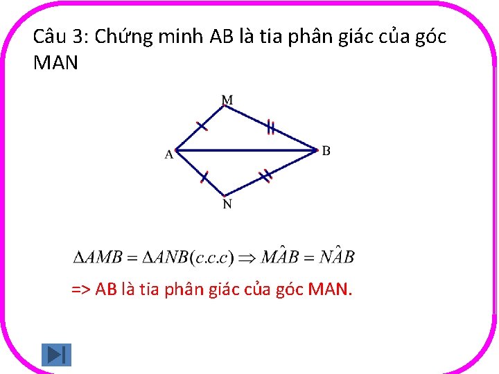 Câu 3: Chứng minh AB là tia phân giác của góc MAN => AB