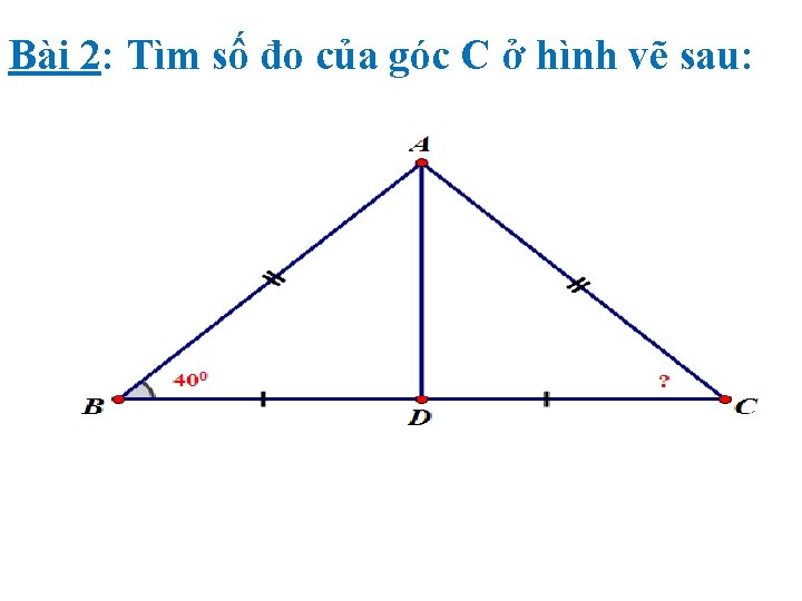 Bài 2: Tìm số đo của góc C ở hình vẽ sau: 