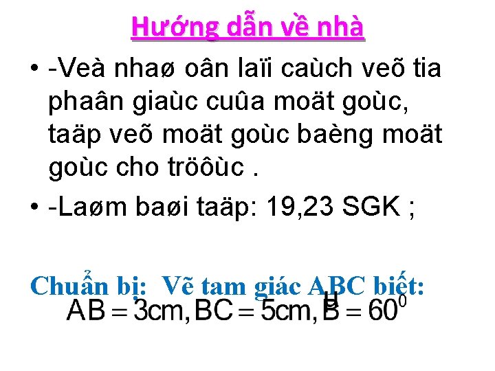 Hướng dẫn về nhà • -Veà nhaø oân laïi caùch veõ tia phaân giaùc