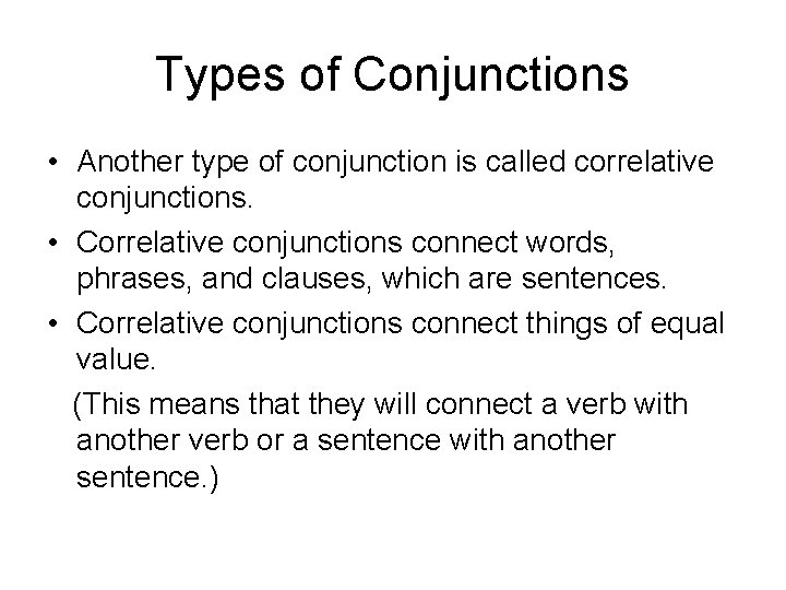 Types of Conjunctions • Another type of conjunction is called correlative conjunctions. • Correlative
