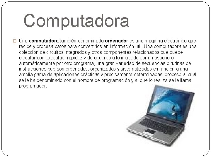 Computadora � Una computadora también denominada ordenador es una máquina electrónica que recibe y