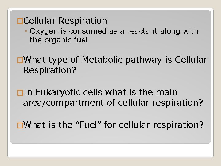�Cellular Respiration ◦ Oxygen is consumed as a reactant along with the organic fuel