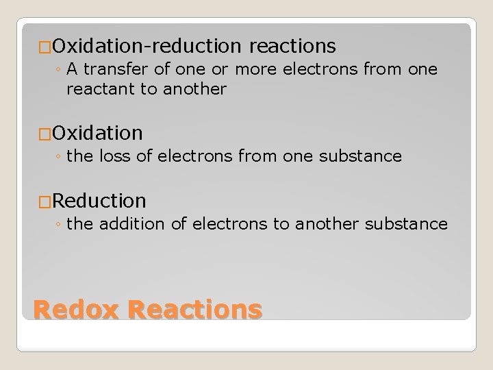 �Oxidation-reduction reactions ◦ A transfer of one or more electrons from one reactant to