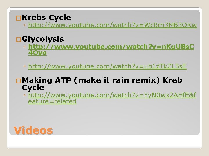 �Krebs Cycle ◦ http: //www. youtube. com/watch? v=Wc. Rm 3 MB 3 OKw �Glycolysis