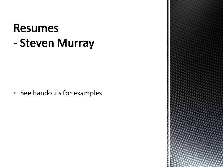  • See handouts for examples 