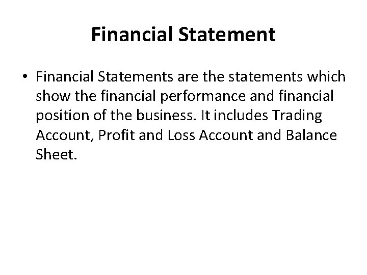 Financial Statement • Financial Statements are the statements which show the financial performance and