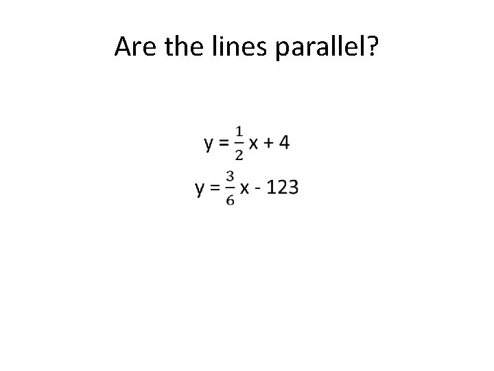Are the lines parallel? • 