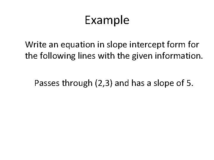 Example Write an equation in slope intercept form for the following lines with the