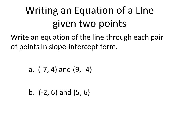 Writing an Equation of a Line given two points Write an equation of the