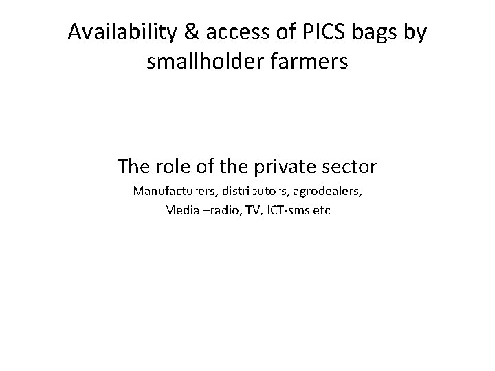 Availability & access of PICS bags by smallholder farmers The role of the private