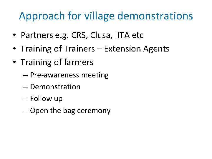 Approach for village demonstrations • Partners e. g. CRS, Clusa, IITA etc • Training