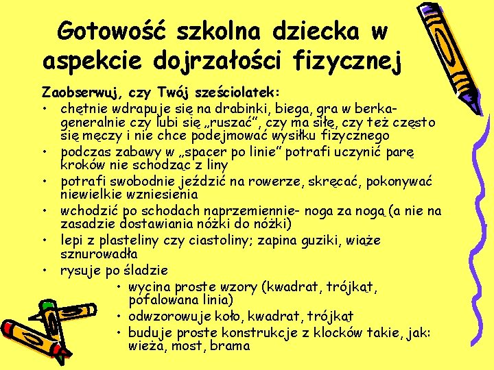 Gotowość szkolna dziecka w aspekcie dojrzałości fizycznej Zaobserwuj, czy Twój sześciolatek: • chętnie wdrapuje