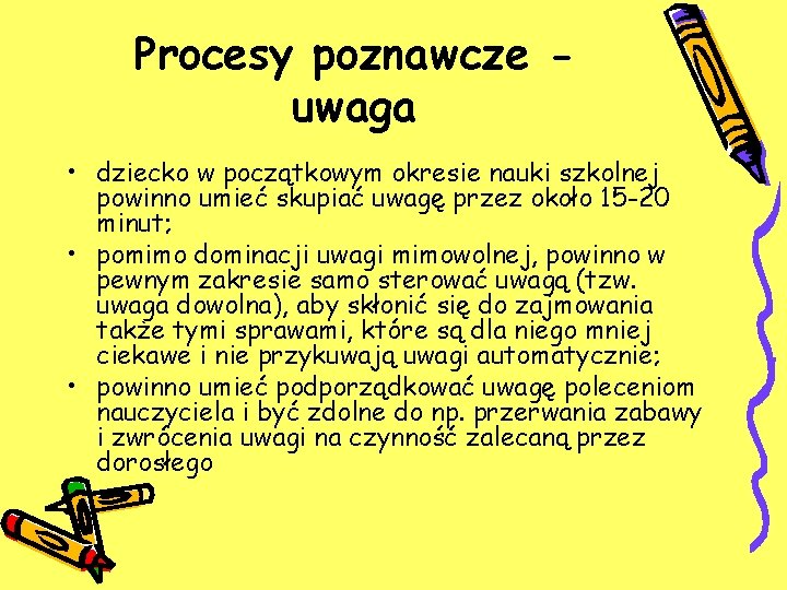 Procesy poznawcze uwaga • dziecko w początkowym okresie nauki szkolnej powinno umieć skupiać uwagę