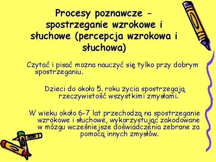 Procesy poznawcze spostrzeganie wzrokowe i słuchowe (percepcja wzrokowa i słuchowa) Czytać i pisać można