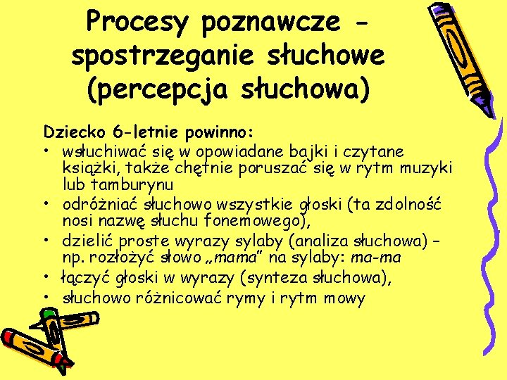 Procesy poznawcze spostrzeganie słuchowe (percepcja słuchowa) Dziecko 6 -letnie powinno: • wsłuchiwać się w