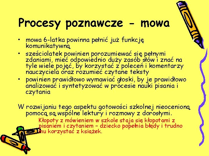 Procesy poznawcze - mowa • mowa 6 -latka powinna pełnić już funkcję komunikatywną •