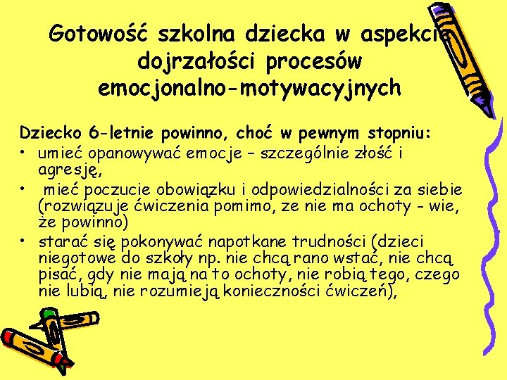 Gotowość szkolna dziecka w aspekcie dojrzałości procesów emocjonalno-motywacyjnych Dziecko 6 -letnie powinno, choć w