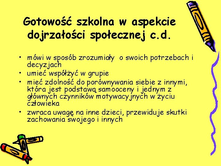 Gotowość szkolna w aspekcie dojrzałości społecznej c. d. • mówi w sposób zrozumiały o