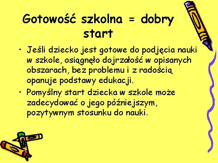 Gotowość szkolna = dobry start • Jeśli dziecko jest gotowe do podjęcia nauki w