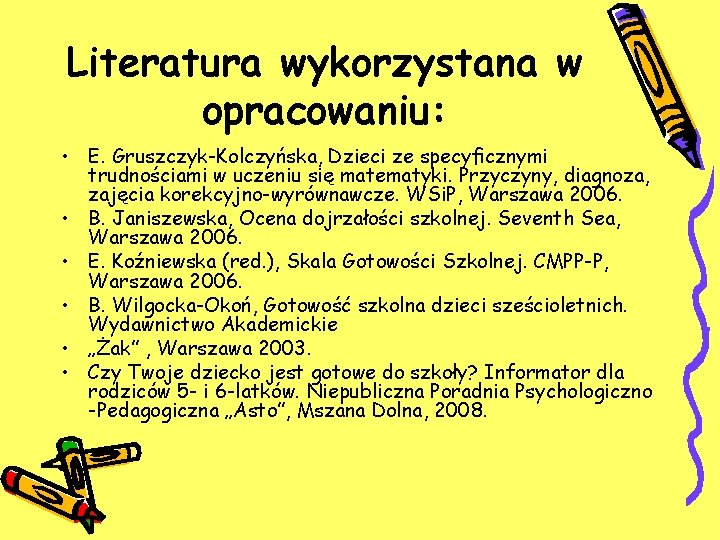 Literatura wykorzystana w opracowaniu: • E. Gruszczyk-Kolczyńska, Dzieci ze specyﬁcznymi trudnościami w uczeniu się