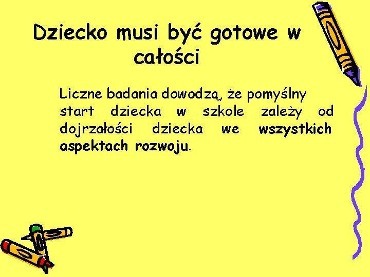 Dziecko musi być gotowe w całości Liczne badania dowodzą, że pomyślny start dziecka w