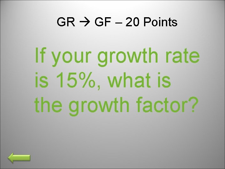 GR GF – 20 Points If your growth rate is 15%, what is the