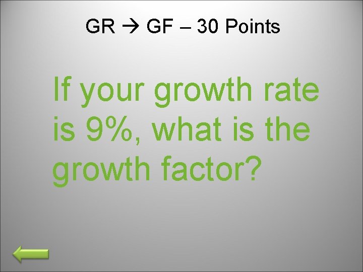 GR GF – 30 Points If your growth rate is 9%, what is the