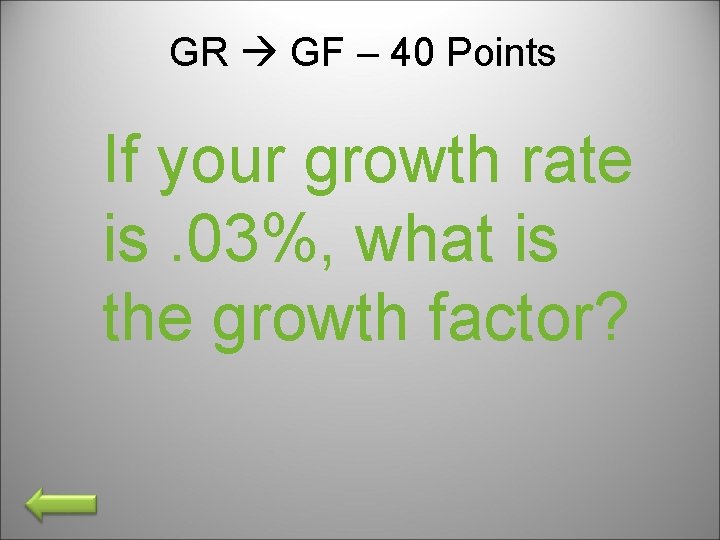 GR GF – 40 Points If your growth rate is. 03%, what is the