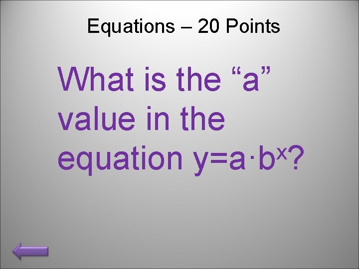 Equations – 20 Points What is the “a” value in the x equation y=a·b