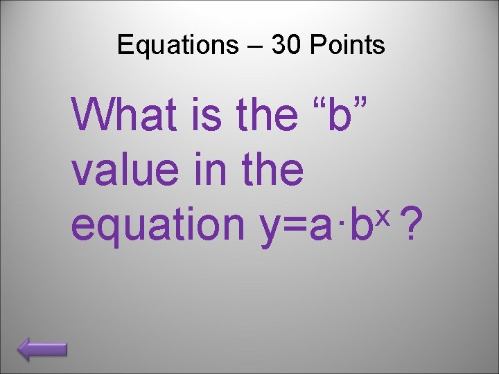 Equations – 30 Points What is the “b” value in the x equation y=a·b