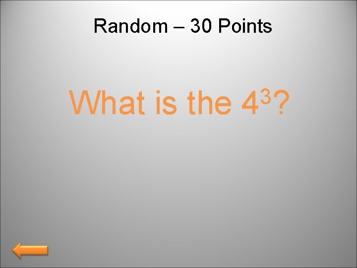Random – 30 Points What is the 3 4? 