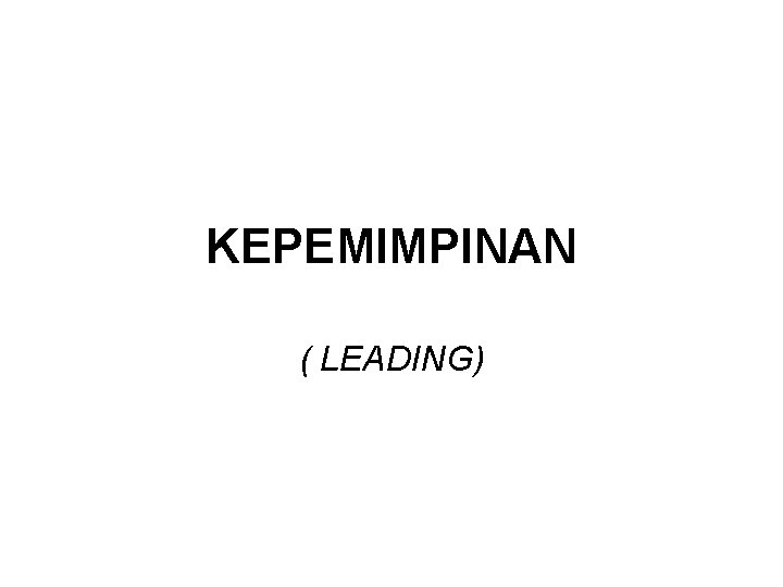 KEPEMIMPINAN ( LEADING) 
